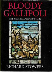 Bloody Gallipoli. The New Zealanders' Story by Richard Stowers