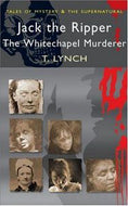 Jack the Ripper: the Whitechapel Murderer by Terry Lynch