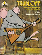 Trubloff. the Mouse Who Wanted To Play Balalaika by John Burningham