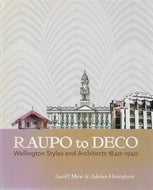 Raupo To Deco: Wellington Styles And Architects 1840-1940 by Geoff Mew and Adrian Humphris