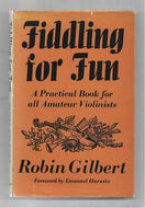 Fiddling for Fun: A Practical Book for all Amateur Violinists by Robin Gilbert