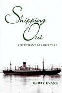 Shipping Out. A Merchant's Sailor's Tale by Gerry Evans