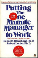 Putting the One Minute Manager To Work (the One Minute Manager) by Kenneth H. Blanchard and Robert Lorber