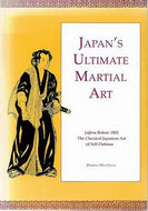 Japan's Ultimate Martial Art: Jujitsu Before 1882 the Classical Japanese Art of Self-Defense by Darrell Max Craig