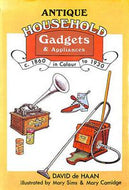 Antique Household Gadgets And Appliances, C.1860 To 1930 by David De Haan
