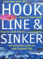 Hook, Line And Sinker - An Essential Guide to New Zealand Fish by Daryl Crimp