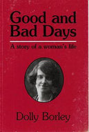 Good And Bad Days: a Story of a Woman's Life by Dolly Borley