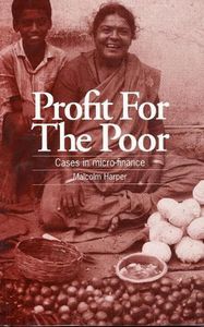 Profit for the Poor - Cases in Micro-Finance by Malcolm Harper