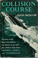 Collision Course: the Story of the Collision Between the 'Andrea Doria' And the 'Stockholm' by Alvin Moscow