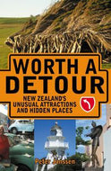Worth a Detour: New Zealand's Unusual Attractions And Hidden Places by Peter Janssen