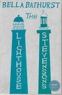 The Lighthouse Stevensons - the Extraordinary Story of the Building of the Scottish Lighthouses By the Ancestors of Robert Louis Stevenson by Bella Bathurst