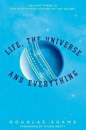 Life, the Universe And Everything (The Hitchhiker's Guide to the Galaxy #3) by Douglas Adams