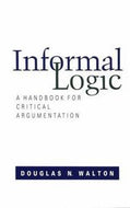 Informal Logic: a Handbook for Critical Argument by Douglas N. Walton
