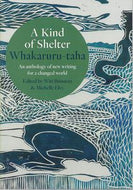 A Kind of Shelter Whakaruru-Taha: An Anthology of New Writing for a Changed World by Witi Ihimaera and Michelle Elvy