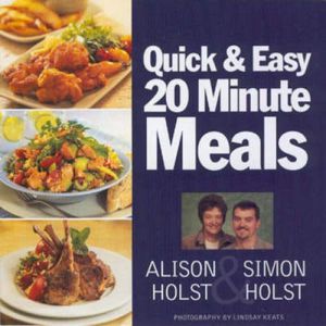 20 Minute Quick And Easy Meals by Alison Holst and Simon Holst