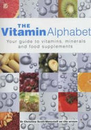 The Vitamin Alphabet: Your Guide To Vitamins, Minerals And Food Supplements by Christina Scott-Moncrieff