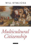 Multicultural Citizenship: a Liberal Theory of Minority Rights (Oxford Political Theory) by Will Kymlicka