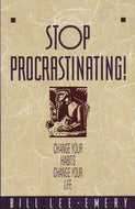 Stop Procrastinating! - Change Your Habits Change Your Life by Bill Lee-Emery