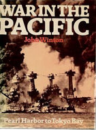 War in the Pacific: Pearl Harbor To Tokyo Bay by John Winton