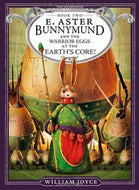 Easter Bunnymund And the Warrior Eggs At the Earth's Core! by William Joyce
