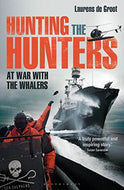 Hunting the Hunters - At War with the Whalers by Laurens De Groot