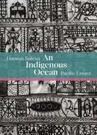 An Indigenous Ocean : Pacific Essays by Damon Salesa