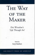 The Way of the Maker. Eric Wesselow's 'Life Through Art' by Scott Eastham