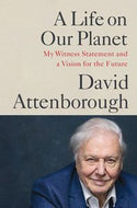 A Life on Our Planet - My Witness Statement and a Vision for the Future by David Attenborough