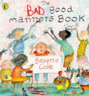 The Bad Good Manners Book (Picture Puffin) by Babette Cole