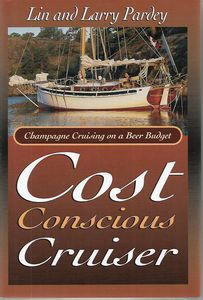 Cost Conscious Cruiser - champagne cruising on a beer budget by Lin Pardey and Larry Pardey