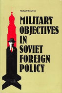 Military Objectives in Soviet Foreign Policy by Michael MccGwire