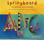 Springboard To Reading And Writing : How Parents Can Help Their Children 4 - 6 Years by Kerrie Shanahan