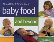 Baby Food And Beyond by Alison Holst and Simon Holst