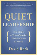Quiet Leadership: Six Steps To Transforming Performance At Work by David Rock