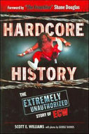 Hardcore History: the extremely unauthorized story of ECW by Scott E. Williams