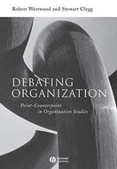Debating Organization: Point-Counterpoint in Organization Studies by Robert Ian Westwood and Stewart Clegg