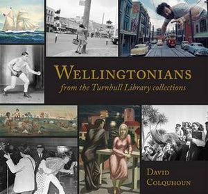 Wellingtonians - From the Turnbull Library Collections by David Colquhoun