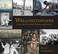 Wellingtonians - From the Turnbull Library Collections by David Colquhoun