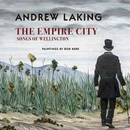 The Empire City: Songs of Wellington by Andrew Laking and Rob Kerr
