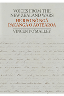 Voices From the New Zealand Wars :  He Reo nō ngā Pakanga o Aotearoa by Vincent O'Malley