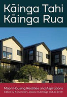 Kāinga Tahi, Kāinga Rua - Māori housing realities and aspirations by Fiona Cram and Jessica Hutchings and Jo Smith