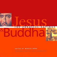 Jesus And Buddha: the Parallel Sayings by Marcus J. Borg