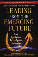 Leading From the Emerging Future: from ego-system to eco-system economies by Otto Scharmer and Katrin Kaufer