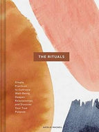 The Rituals: Simple Practices To Cultivate Well-Being, Deepen Relationships, And Discover Your True Purpose by Natalie Macneil