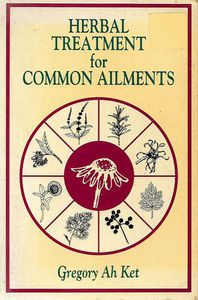 Herbal Treatment for Common Ailments by Gregory Ah Ket