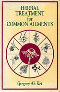 Herbal Treatment for Common Ailments by Gregory Ah Ket