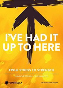 I've Had It Up To Here: From Stress To Strength by Gaynor Parkin