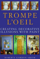 Trompe L'Oeil. Creating Decorative Illusions with Paint by Roberta Gordon-Smith