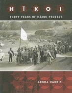 Hikoi: Forty Years of Maori Protest by Aroha Harris