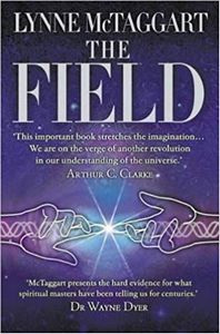The Field: the Quest for the Secret Force of the Universe by Lynne McTaggart